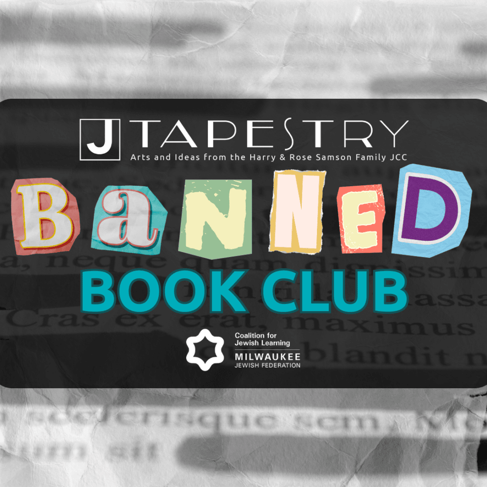 Promotional graphic for Tapestry's Banned Book Club by the Harry & Rose Samson Family JCC and Coalition for Jewish Learning, Milwaukee Jewish Federation.