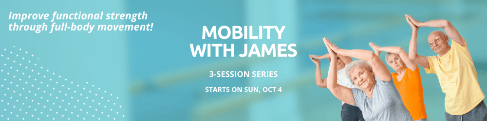 Four older adults in workout attire stretch with arms overhead in a fitness class. Text reads “Mobility with James, 3-session series, starts on Sun, Oct 4.”.