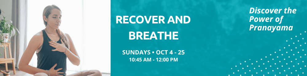 Woman sits cross-legged with one hand on her chest, promoting a “Recover and Breathe” pranayama class held Sundays, Oct 4–25, from 10:45 AM to 12:00 PM.